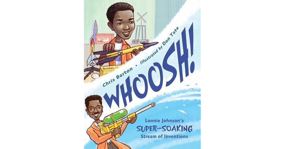 Whoosh!: Lonnie Johnson's Super-Soaking Stream of Inventions by Chris