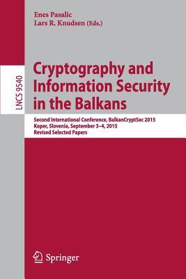 Cryptography and Information Security in the Balkans: Second International Conference, BalkanCryptSec 2015, Koper, Slovenia, September 3-4, 2015, Revised Selected Papers (Security and Cryptology)