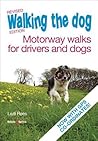 Walking the Dog - Revised Edition: Motorway Walks for Drivers and Dogs