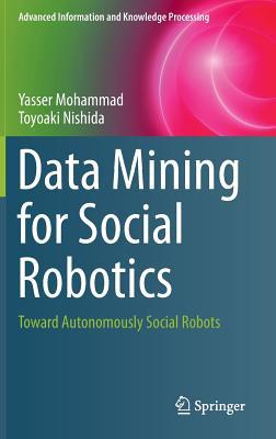 Data Mining for Social Robotics: Toward Autonomously Social Robots (Advanced Information and Knowledge Processing)