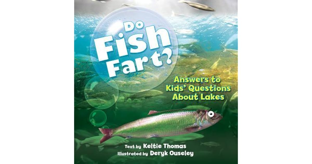 Do Fish Fart? Answers to Kids' Questions about Lakes by Keltie Thomas
