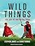 Wild Things: The Art of Nurturing Boys