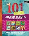 101 More Mixed Media Techniques: An exploration of the versatile world of mixed media art