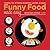 Funny Food Made Easy: Creative, Fun, & Healthy Breakfasts, Lunches, & Snacks