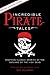 Incredible Pirate Tales: Nineteen Classic Stories Of The Outlaws Of The High Seas (Incredible Tales)