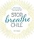 Stop. Breathe. Chill.: Meditations for a Less Stressful, More Awesome Life