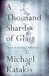 A Thousand Shards of Glass by Michael Katakis