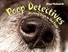 Poop Detectives by Ginger Wadsworth Poop Detectives by Ginger Wadsworth