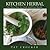 Kitchen Herbal: A Cookbook for Gardeners