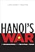 Hanoi's War: An International History of the War for Peace in Vietnam (New Cold War History)
