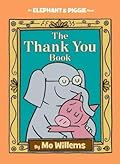 The Thank You Book (Elephant &amp; Piggie, #25) 