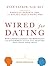 Wired for Dating: How Understanding Neurobiology and Attachment Style Can Help You Find Your Ideal Mate