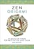 Zen Origami: 20 Modular Forms for Meditation and Calm: 400 sheets of origami paper in 10 unique designs included!