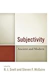 Subjectivity: Ancient and Modern Subjectivity: Ancient and Modern