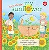 My Sunflower: Watch me bloom, from seed to sunflower, a pop-up book (Grow with Me!) My Sunflower: Watch me bloom, from seed to sunflower, a pop-up book (Grow with Me!)
