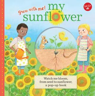 My Sunflower: Watch me bloom, from seed to sunflower, a pop-up book (Grow with Me!)