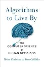 Algorithms to Live By by Brian  Christian