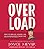 Overload : How to Unplug, Unwind, and Unleash Yourself from the Pressure of Stress