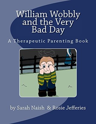 William Wobbly and the Very Bad Day: A Therapeutic Parenting Book (Kindle Edition)