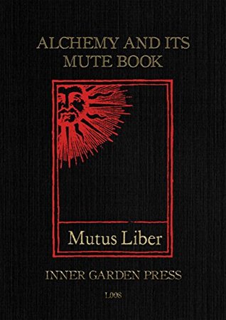 Mutus Liber - Alchemy and its Mute Book: Introduction and comments by Eugène Canseliet F.C.H., disciple of Fulcanelli (Kindle Edition)