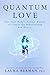 Quantum Love: Use Your Body's Atomic Energy to Create the Relationship You Desire