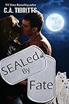 SEALed By Fate by C.A. Tibbitts