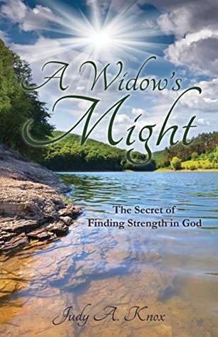 A Widow’s Might: The Secret of Finding Strength in God (Kindle Edition)