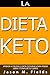La Dieta Keto: Aprende A Utilizar La Dieta Cetogénica Para Perder Libras Y Tonificar Tu Cuerpo (Spanish Edition)