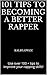 101 Tips to Becoming a Better Rapper: Use over 100 + tips to improve your rapping skills! (Freestyle Rap Guide)