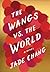 The Wangs vs. the World