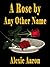 A Rose by Any Other Name by Alexie Aaron A Rose by Any Other Name by Alexie Aaron