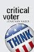 Critical Voter: Using the Next Election to Make Yourself (and Your Kids) Smarter