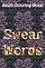Adult Coloring Book: Swear Words