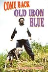 Come Back Old Iron Blue