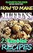 How to make muffins: 25 Rec...