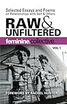 Feminine Collective: Raw and Unfiltered Vol 1: Selected Essays and Poems on Relationships with Self and Others