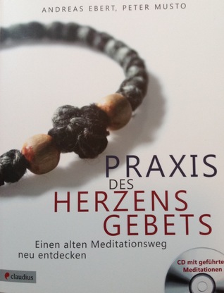 Praxis des Herzensgebets : einen alten Meditationsweg neu entdecken