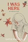 I Was Here - Aku Pernah Di Sini by Gayle Forman