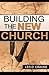 Building The New Church: God's Order For The Church and Family
