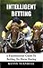 Intelligent Betting: A Fundamental Guide To Betting On Horse Racing
