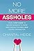 No More Assholes: Your 7 step guide to saying goodbye to Guys and finding the Real Man you're looking for