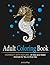 Adult Coloring Book: Connect With Nature: 30 Sea and Water Animals for You to Dive Into (coloring book, animal pattern, nature pattern)