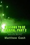Reasons To Be Fearful Part 2: An Anthology of Short Stories, Novellas, Poetry and Bonus Material Reasons To Be Fearful Part 2: An Anthology of Short Stories, Novellas, Poetry and Bonus Material