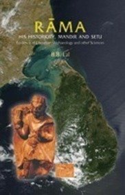 Rama, His Historicity, Mandir and Setu: Evidence of Literature, Archaeology and Other Stories