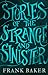Stories of the Strange and Sinister by Frank Baker