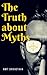 The Truth about Myths by Amit Srivastava The Truth about Myths by Amit Srivastava