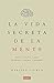 La vida secreta de la mente: Nuestro cerebro cuando decidimos, sentimos y pensamos