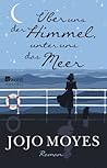 Über uns der Himmel, unter uns das Meer by Jojo Moyes