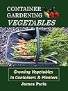 Container Gardening Vegetables: Growing Vegetables In Containers And Planters (No Dig Gardening Techniques)