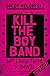 Kill the Boy Band